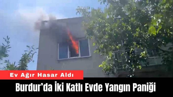 Burdur’da İki Katlı Evde Yangın Paniği