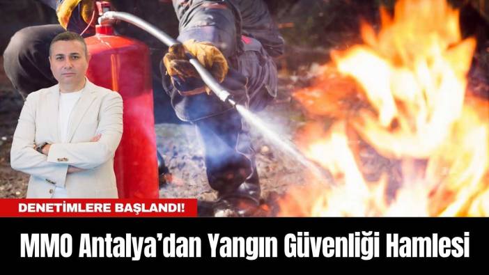 MMO Antalya’dan Yangın Güvenliği Hamlesi