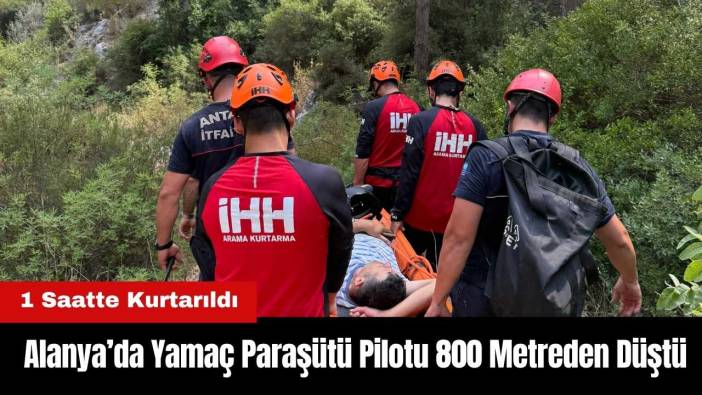 Alanya’da Yamaç Paraşütü Pilotu 800 Metreden Düştü! 1 Saatte Kurtarıldı