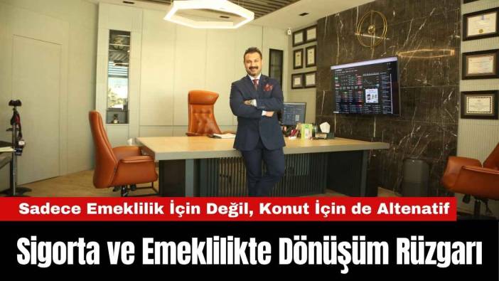 Sigorta ve Emeklilikte Dönüşüm Rüzgarı