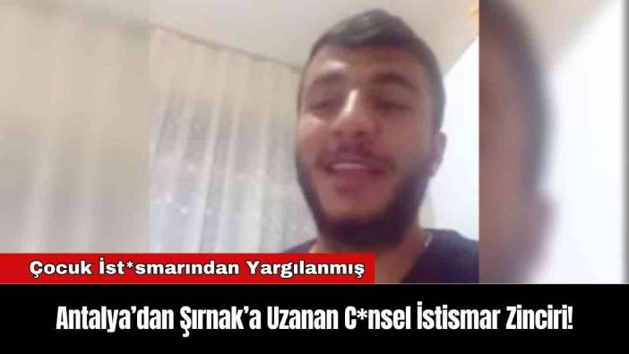 Antalya’dan Şırnak’a Uzanan C*nsel İstismar Zinciri!