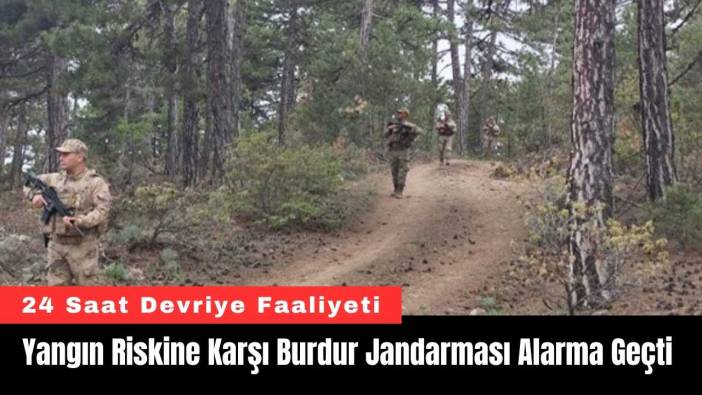 Yangın Riskine Karşı Burdur Jandarması Alarma Geçti