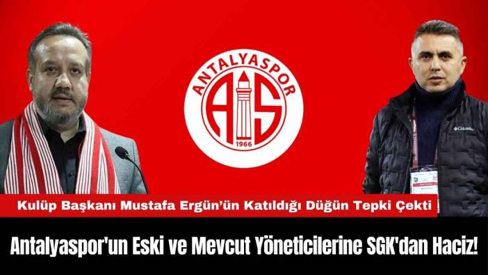 Antalyaspor'un Eski ve Mevcut Yöneticilerine SGK'dan Haciz!