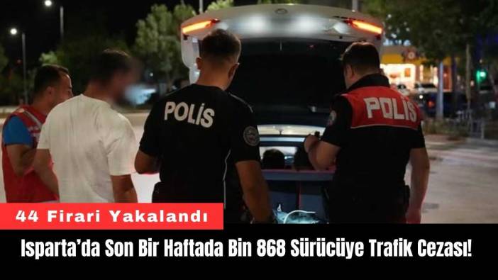Isparta’da Son Bir Haftada Bin 868 Sürücüye Trafik Cezası!