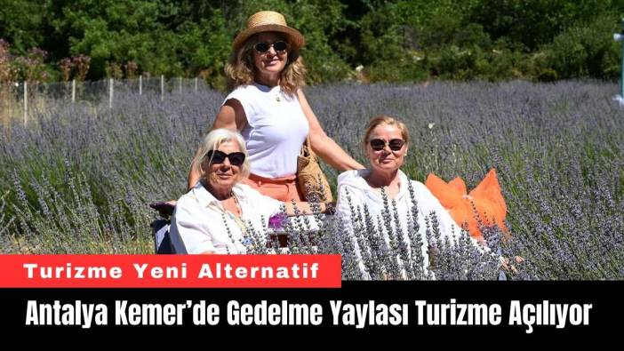 Antalya Kemer’de Gedelme Yaylası Turizme Açılıyor