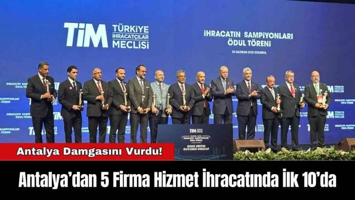 Antalya’dan 5 Firma Hizmet İhracatında İlk 10’da