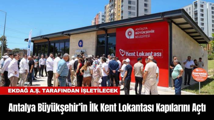 Antalya Büyükşehir’in İlk Kent Lokantası Kapılarını Açtı