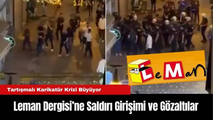 Leman Dergisi’ne Saldırı Girişimi ve Gözaltılar: Tartışmalı Karikatür Krizi Büyüyor