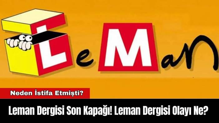 Leman Dergisi Son Kapağı! Leman Dergisi Olayı Ne?