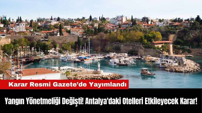 Yangın Yönetmeliği Değişti! Antalya'daki Otelleri Etkileyecek Karar!
