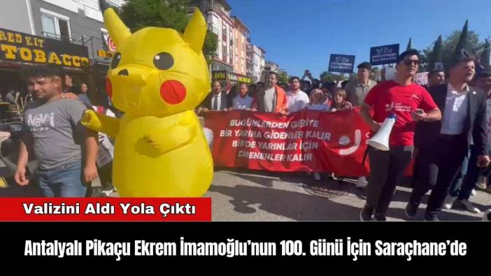 Antalyalı Pikaçu Ekrem İmamoğlu’nun 100. Günü İçin Saraçhane’de