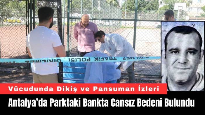 Antalya’da Parktaki Bankta Cansız Bedeni Bulundu