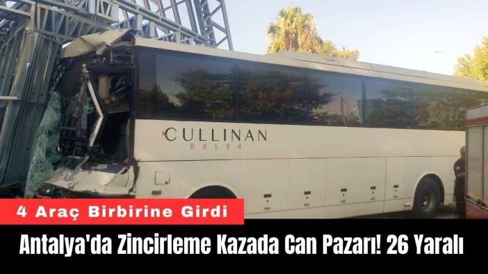 Antalya'da Zincirleme Kazada Can Pazarı! 26 Yaralı