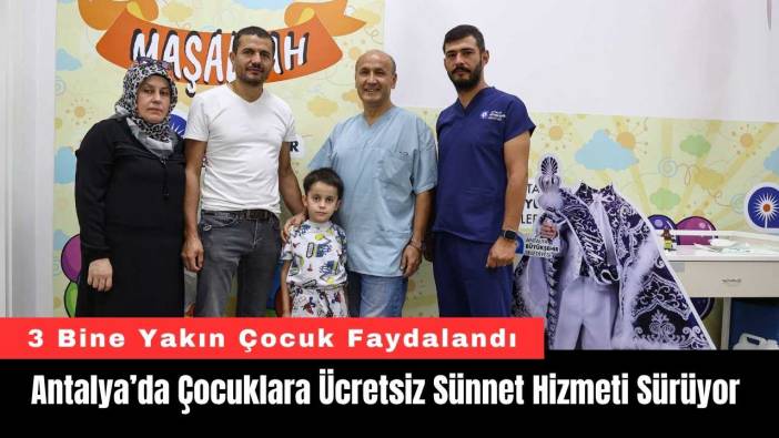 Antalya’da Çocuklara Ücretsiz Sünnet Hizmeti Sürüyor