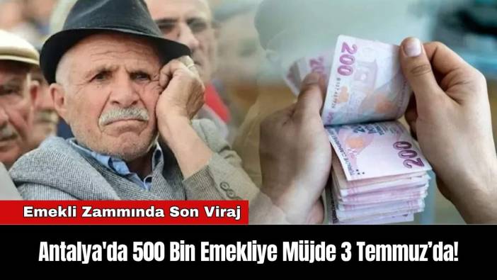 Antalya'da 500 Bin Emekliye Müjde 3 Temmuz’da!