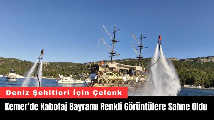 Kemer’de Kabotaj Bayramı Renkli Görüntülere Sahne Oldu