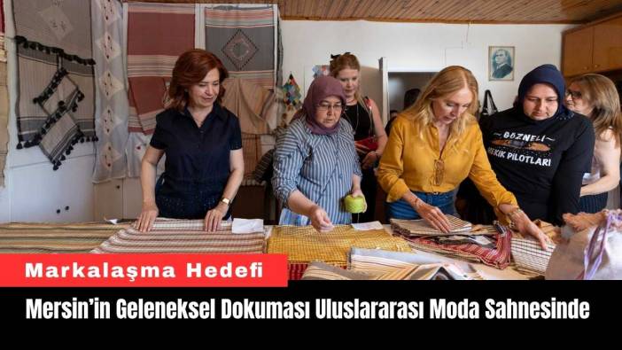 Mersin’in Geleneksel Dokuması Uluslararası Moda Sahnesinde