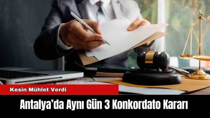 Antalya’da Aynı Gün 3 Konkordato Kararı