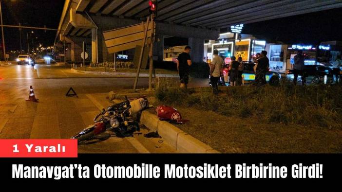 Manavgat’ta Otomobille Motosiklet Birbirine Girdi! 1 Yaralı