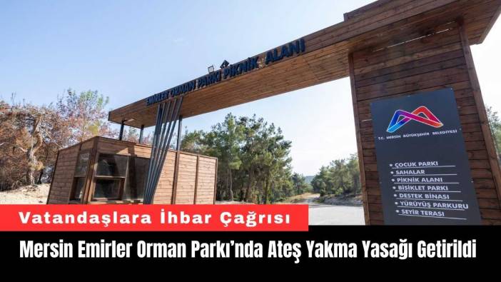 Mersin Emirler Orman Parkı’nda Ateş Yakma Yasağı Getirildi