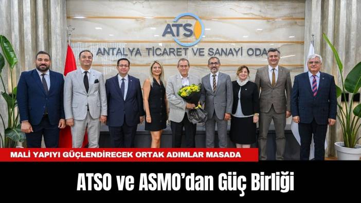 ATSO ve ASMO’dan Güç Birliği: Mali Yapıyı Güçlendirecek Ortak Adımlar Masada!