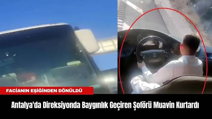 Antalya'da Direksiyonda Baygınlık Geçiren Şoförü Muavin Kurtardı: Facianın Eşiğinden Dönüldü
