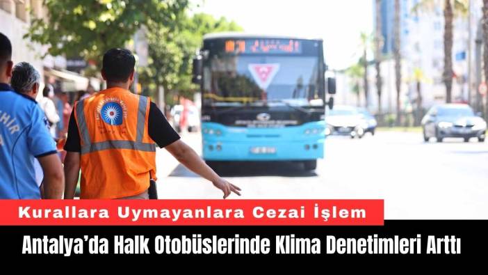 Antalya’da Halk Otobüslerinde Klima Denetimleri Arttı