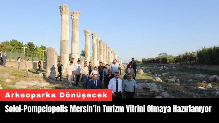 Soloi-Pompeiopolis Mersin’in Turizm Vitrini Olmaya Hazırlanıyor