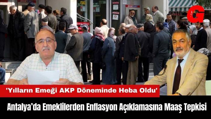 Antalya’da Emeklilerden Enflasyon Açıklamasına Maaş Tepkisi