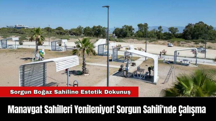 Manavgat Sahilleri Yenileniyor! Sorgun Sahili'nde Çalışma