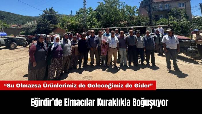 Eğirdir’de Elmacılar Kuraklıkla Boğuşuyor: “Su Olmazsa Ürünlerimiz de Geleceğimiz de Gider”