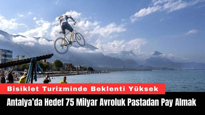 Antalya’da Hedef 75 Milyar Avroluk Pastadan Pay Almak