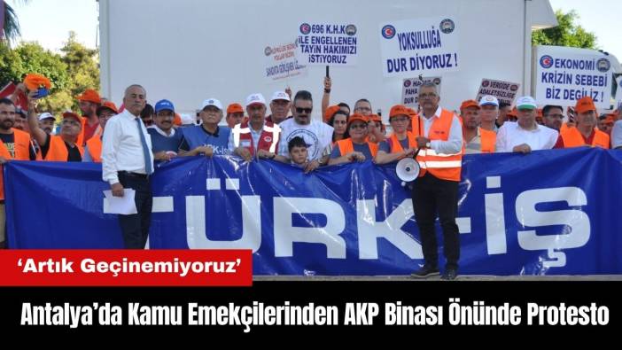 Antalya’da Kamu Emekçileri AKP Binası Önünde ‘Geçinemiyoruz’ Dedi