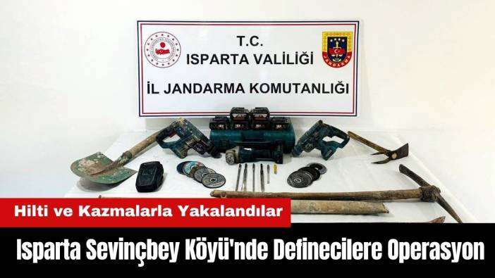 Isparta Sevinçbey Köyü'nde Definecilere Operasyon! Hilti ve Kazmalarla Yakalandılar