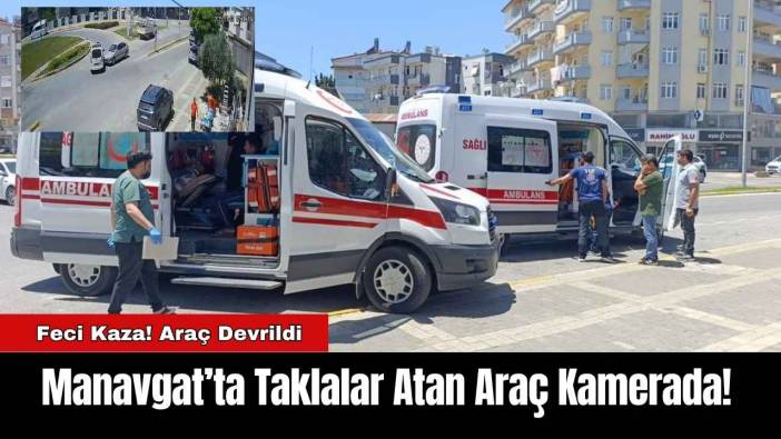 Manavgat’ta Taklalar Atan Araç Kamerada!