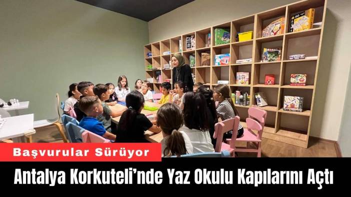 Antalya Korkuteli’nde Yaz Okulu Kapılarını Açtı