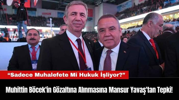 Muhittin Böcek'in Gözaltına Alınmasına Mansur Yavaş'tan Tepki!