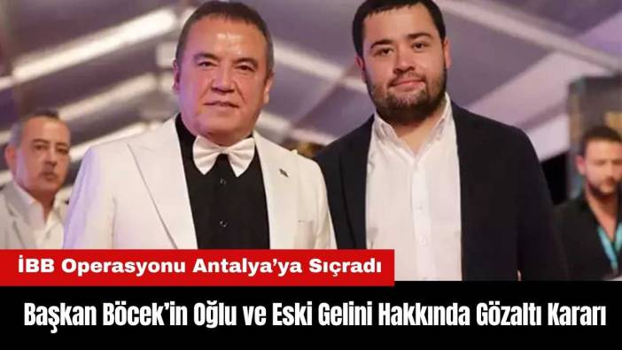 Muhittin Böcek’in Oğlu Gökhan Böcek ve Eski Gelini Hakkında Gözaltı Kararı!