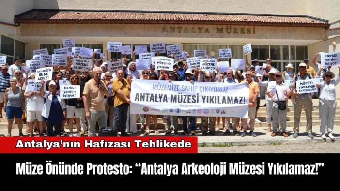 Müze Önünde Protesto: “Antalya Arkeoloji Müzesi Yıkılamaz!”