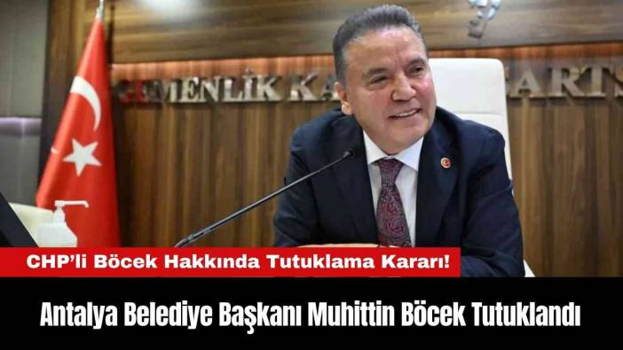 Antalya Belediye Başkanı Muhittin Böcek Tutuklandı