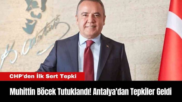Muhittin Böcek Tutuklandı! Antalya'dan Tepkiler Geldi
