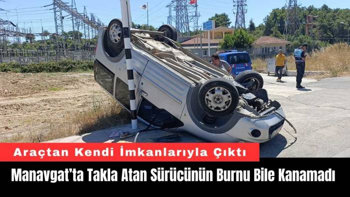 Manavgat’ta Takla Atan Sürücünün Burnu Bile Kanamadı