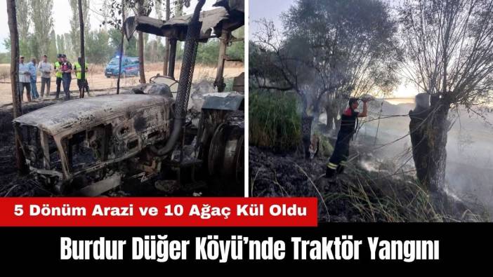 Burdur Düğer Köyü'nde Traktör Yangını 5 Dönüm Araziyi Yaktı