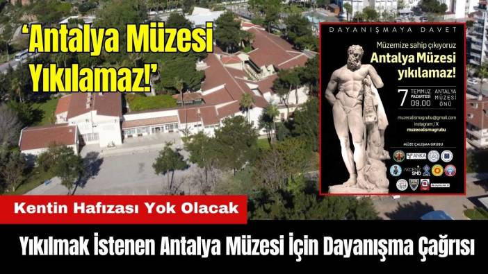 Yıkılmak İstenen Antalya Müzesi İçin Dayanışma Çağrısı: 7 Temmuz’da Müze Önünde