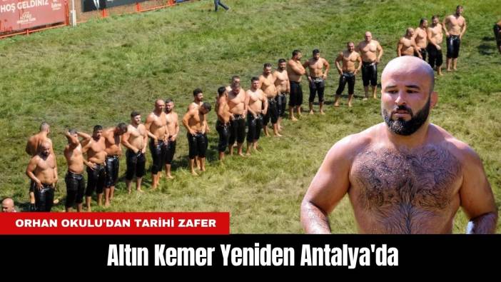 Orhan Okulu'dan Tarihi Zafer: Altın Kemer Yeniden Antalya'da