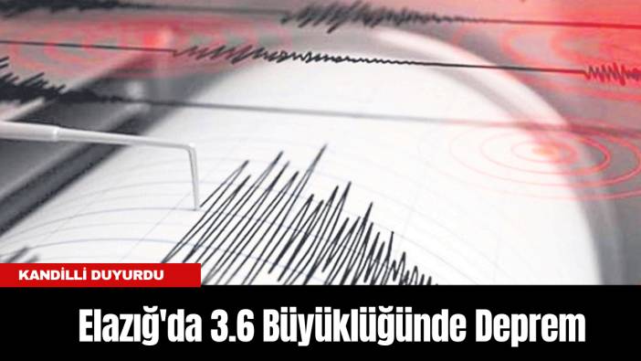 Elazığ'da 3.6 Büyüklüğünde Deprem