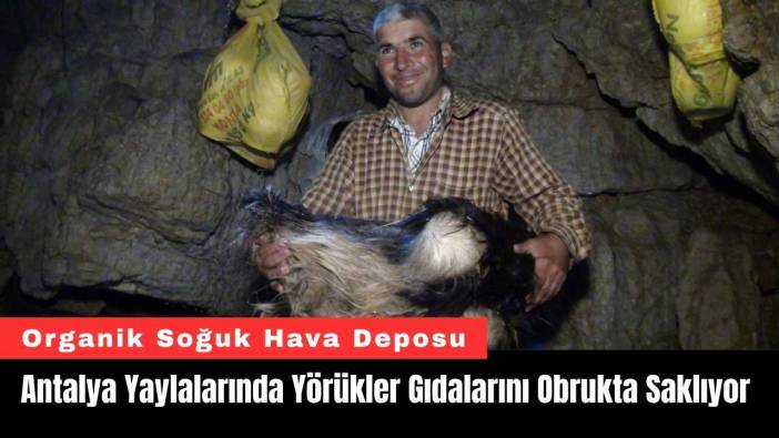 Antalya Yaylalarında Yörükler Gıdalarını Obrukta Saklıyor