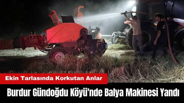 Burdur Gündoğdu Köyü'nde Balya Makinesi Yandı!