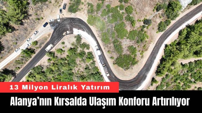 Alanya’nın Kırsalda Ulaşım Konforu Artırılıyor