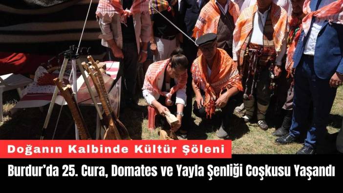 Burdur’da 25. Cura, Domates ve Yayla Şenliği Coşkusu Yaşandı